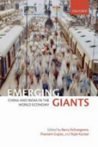 Eichengreen, Barry; Gupta, Poonam; Kumar, Rajiv - Emerging Giants: China and India in the World Economy