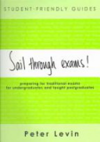 Levin P. - Sail Through Exams ! Student-Friendly Guides