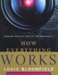 Bloomfield L. - How Everything Works: Making Physics Out of the Ordinary
