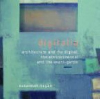 Susannah Hagan - Digitalia: Architecture and the Digital, the Environmental and the Avant-Garde