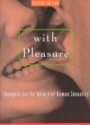 With Pleasure. Thoughts on the Nature of Human Sexuality