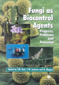Tariq Butt,Chris Jackson,Naresh Magan - Fungi as Biocontrol Agents: Progress, Problems and Potential