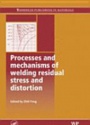Processes and Mechanicsms of Welding Residual Stress and Distortion