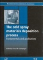 The Cold Spray Materials Deposition Process: Fundamentals and Applications