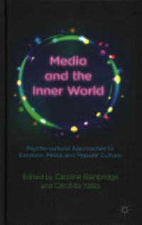 Bainbridge - Media and the Inner World: Psycho-cultural Approaches to Emotion, Media and Popular Culture