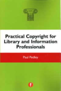 Paul Pedley - Practical Copyright for Library and Information Professionals