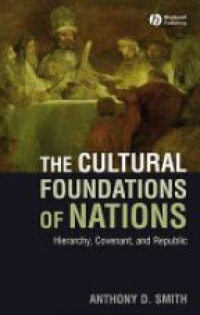 Smith A.D. - Cultural Foundations of Nations: Hierarchy, Covenant and Republic