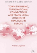 Town Twinning, Transnational Connections, and Trans-local Citizenship Practices in Europe