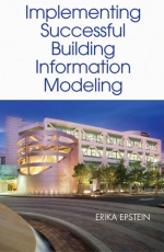 Building Information Modeling: A Guide to Implementation 