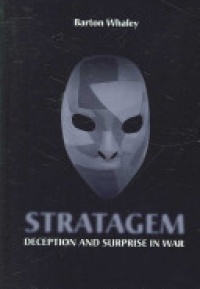 Whaley B. - Stratagem: Deception and Surprise in War