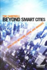 Tim Campbell - Beyond Smart Cities: How Cities Network, Learn and Innovate