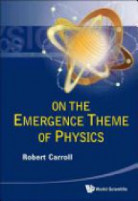 Carroll Robert W - On The Emergence Theme Of Physics