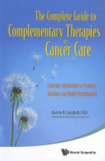 Complete Guide To Complementary Therapies In Cancer Care, The: Essential Information For Patients, Survivors And Health Professionals