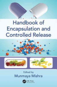Munmaya Mishra - Handbook of Encapsulation and Controlled Release