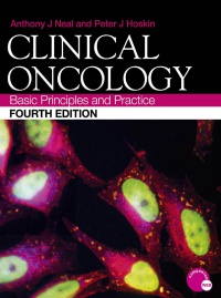 Anthony J Neal,Peter J Hoskin - Clinical Oncology Fourth Edition: Basic Principles and Practice