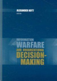 Kott A. - Information Warfare and Organizational Decision-Making