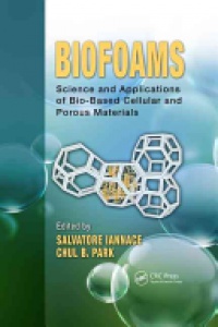 Salvatore Iannace, Chul B. Park - Biofoams: Science and Applications of Bio-Based Cellular and Porous Materials