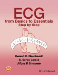 Roland X. Stroobandt,S. Serge Barold,Alfons F. Sinnaeve - ECG from Basics to Essentials: Step by Step