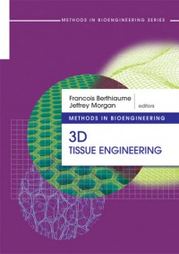 Berthiaume F. - Methods in Bioengineering: 3D Tissue Engineering