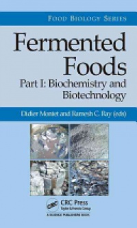 Didier Montet,Ramesh C. Ray - Fermented Foods, Part I: Biochemistry and Biotechnology