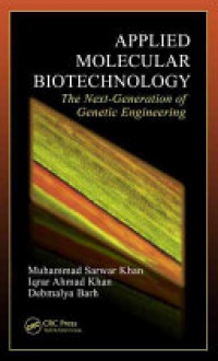 Muhammad Sarwar Khan, Iqrar Ahmad Khan, Debmalya Barh - Applied Molecular Biotechnology: The Next Generation of Genetic Engineering