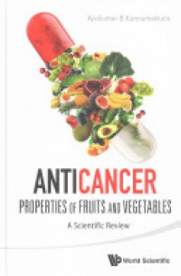 Kunnumakkara Ajaikumar B - Anticancer Properties Of Fruits And Vegetables: A Scientific Review