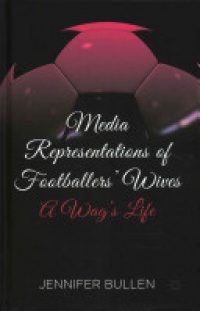 Bullen - Media Representations of Footballers' Wives