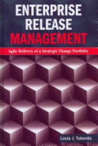 Taborda L.J. - Enterprise Release Management: Agile Delivery of a Strategic Change Portfolio