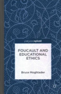Bruce Moghtader - Foucault and Educational Ethics
