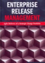 Enterprise Release Management: Agile Delivery of a Strategic Change Portfolio