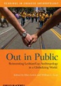 Out in Public: Reinventing Lesbian / Gay Anthropology in a Globalizing World