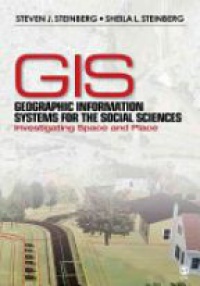 Steinberg S. - Geographic Information Systems for the Social Sciences: Investigating Space and Place