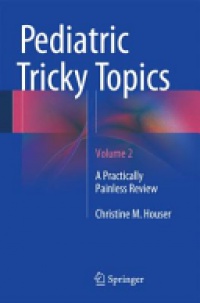 Houser - Pediatric Tricky Topics, Volume 2
