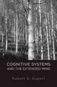Rupert, Robert D. - Cognitive Systems and the Extended Mind
