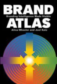 Alina Wheeler,Joel Katz - Brand Atlas: Branding Intelligence Made Visible