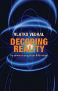 Vedral , Vlatko - Decoding Reality: The Universe as Quantum Information
