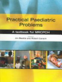 Jim Beattie,Robert Carachi - Practical Paediatric Problems: A textbook for MRCPCH