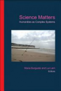 Burguete Maria,Lui Lam - Science Matters: Humanities As Complex Systems
