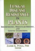 Fungal Disease Resistance in Plants: Biochemistry, Molecular Biology, and Genetic Engineering