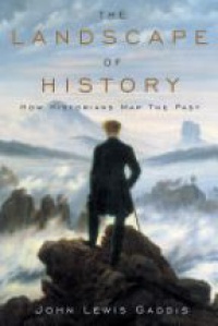 Gaddis J. - The Landscape of History: How Historians Map the Past