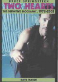 Marsh D. - Bruce Springsteen: Two Hearts The Definitive Biography