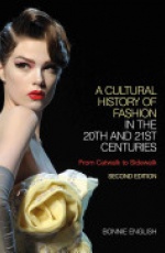 A Cultural History of Fashion in the 20th and 21st Centuries: From Catwalk to Sidewalk