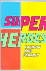 Superheroes: Fashion and Fantasy 