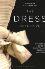 The Dress Detective: A Practical Guide to Object-Based Research in Fashion