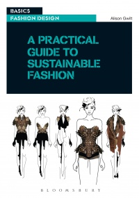 Alison Gwilt - A Practical Guide to Sustainable Fashion