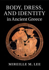 Mireille M. Lee - Body, Dress, and Identity in Ancient Greece