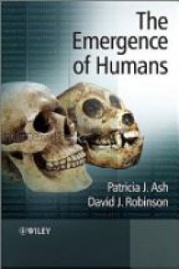 Patricia J. Ash,David J. Robinson - The Emergence of Humans: An Exploration of the Evolutionary Timeline