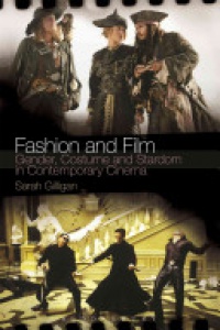 Sarah Gilligan - Fashion and Film: Gender, Costume and Stardom in Contemporary Cinema
