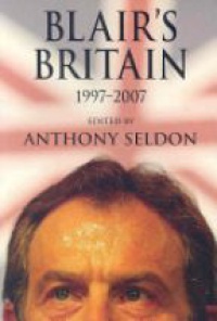 Seldon A. - Blair's Britain, 1997–2007