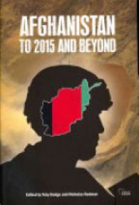 Toby Dodge,Nicholas Redman - Afghanistan: to 2015 and Beyond